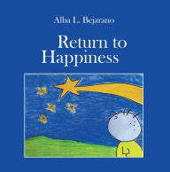 Title: Return to Happiness, Author: Alba L. Bejarano