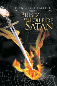 Title: Brisez La Toile De Satan, Author: Dennis Famieh