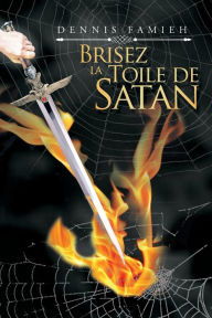 Title: Brisez La Toile De Satan, Author: Dennis Famieh