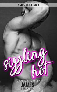 Title: Sizzling Hot: 5 spicy short stories by James Lee Hard, Author: James Lee Hard
