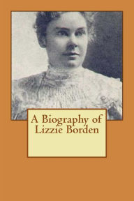 Title: A Biography of Lizzie Borden, Author: Jeff Knowles