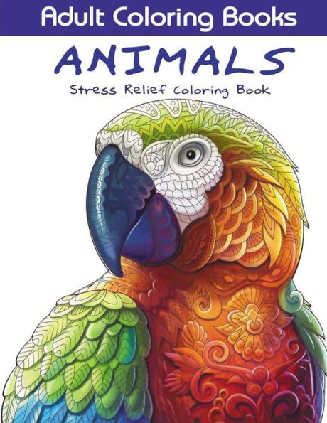 Adult Coloring Books: Animals - Stress Relief Coloring Book: Coloring Book VoL.1