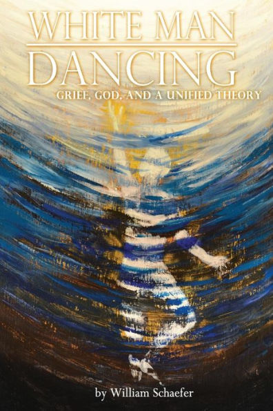 White Man Dancing: Grief, God, and a Unified Theory