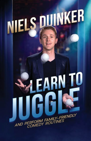 Learn to Juggle: And Perform Family-Friendly Comedy Routines