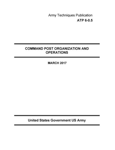 Army Techniques Publication ATP 6-0.5 Command Post Organization And ...