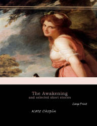 Title: The Awakening, and Selected Short Stories: Large Print, Author: Kate Chopin