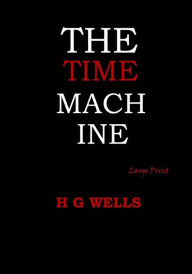 Title: The Time Machine: Large Print, Author: H. G. Wells