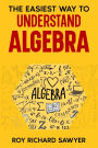 The Easiest Way to Understand Algebra: Algebra equations with answers and solutions
