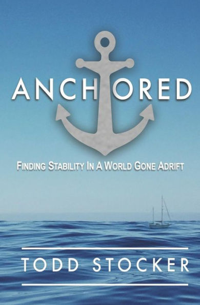 Anchored: Finding Stability A World Gone Adrift