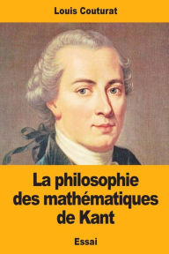 Title: La philosophie des mathï¿½matiques de Kant, Author: Louis Couturat