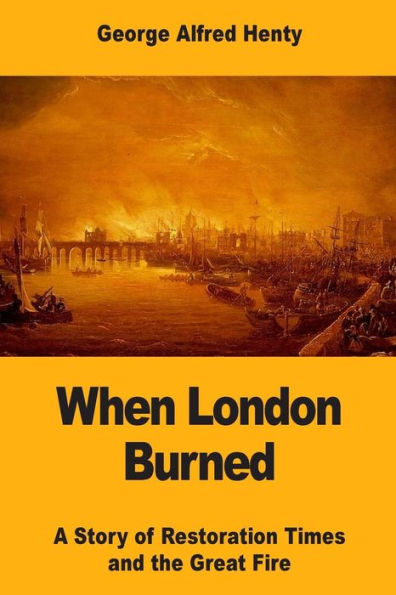 When London Burned: A Story of Restoration Times and the Great Fire