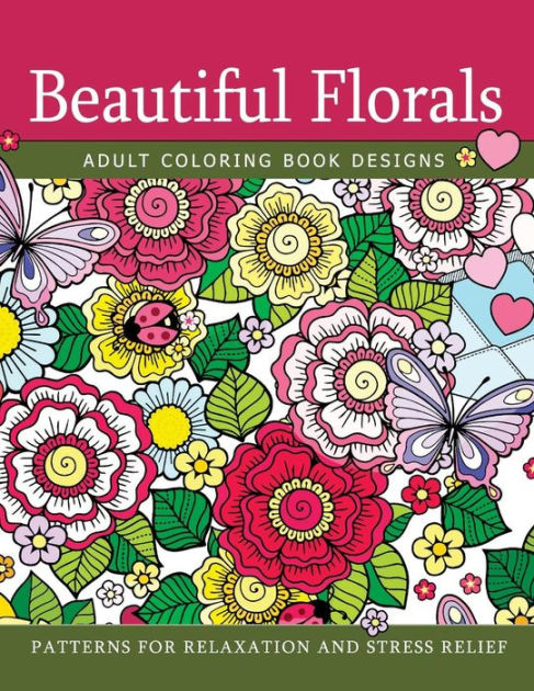 Beautiful Florals Adult Coloring Book Designs: Patterns For Relaxation ...