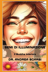 Title: Semi di Illuminazione: Il Buddha Interiore, Author: Andrea Scarsi Msc D