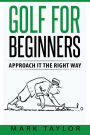 Golf For Beginners: Approach It The Right Way