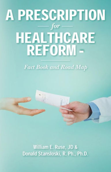 A Prescription for Healthcare Reform: Fact Book and Road Map