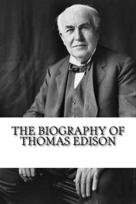 The Biography of Thomas Edison