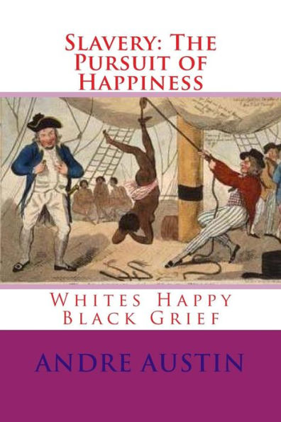 Slavery: The Pursuit of Happiness: Whites Happy Black Grief