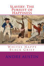 Slavery: The Pursuit of Happiness: Whites Happy Black Grief