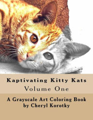 Title: Kaptivating Kitty Kats: Grayscale Art Coloring Book, Author: Cheryl Korotky