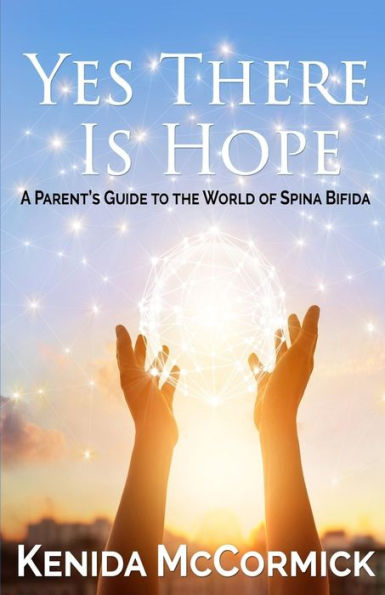 Yes There Is Hope: A Parent's Guide To The World Of Spina Bifida