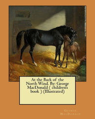 Title: At the Back of the North Wind. By: George MacDonald ( children's book ) (Illustrated), Author: Jessie Willcox Smith