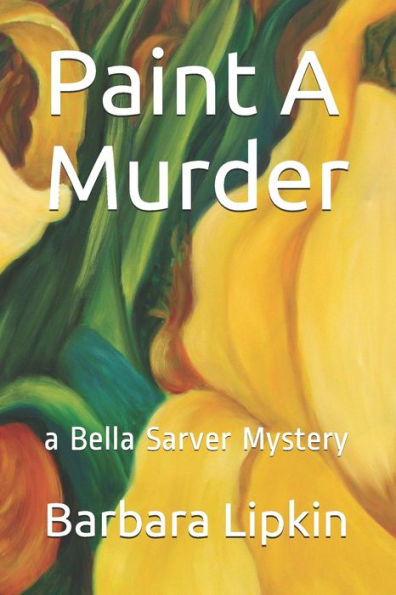 Paint A Murder: a Bella Sarver Mystery