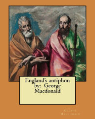 Title: England's antiphon by: George Macdonald, Author: George MacDonald