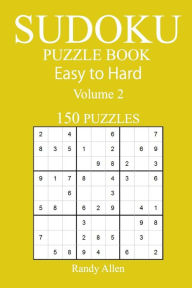 Title: 150 Easy to Hard Sudoku Puzzle Book, Author: Randy Allen