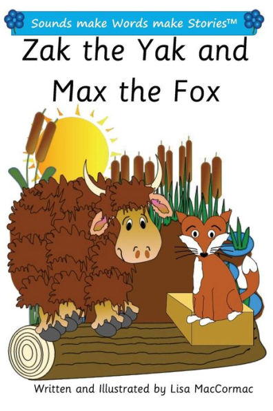 Zak the Yak and Max the Fox: Sounds make Words make Stories, Plus Level, Series 1, Book 7