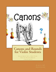 Title: Canons and Rounds for Violin Students: Scales Aren't Just a Fish Thing - Igniting Sleeping Brains through music, Author: Carol Jc Anderson