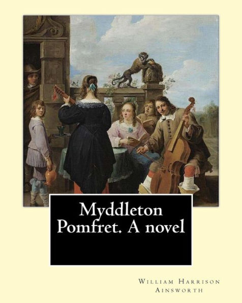 Myddleton Pomfret. A novel By: William Harrison Ainsworth: Novel (World's classic's)