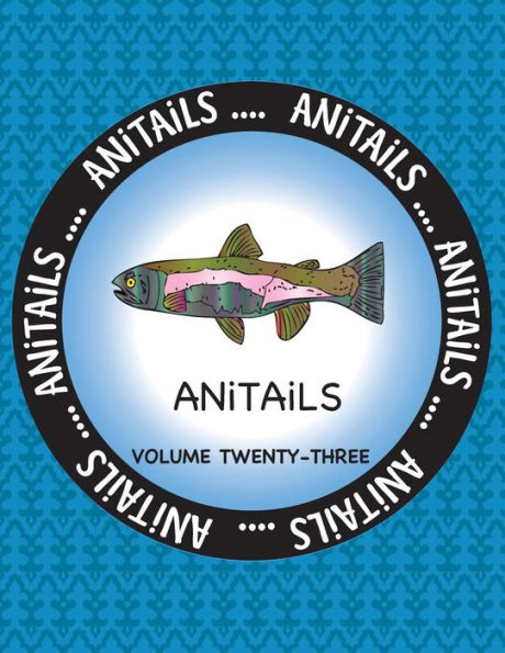 ANiTAiLS Volume 23: Learn about the Rainbow Trout, Gray Catbird, Milky Eagle Owl, Red Wolf, European Anchovy, Black-Tailed Jackrabbit, Red-Legged Pademelon, Caiman Lizard, Lady Ross's Turaco, and Hong Kong Warty Newt.