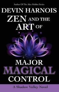 Title: Zen and the Art of Major Magical Control, Author: Devin Harnois