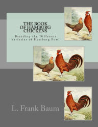 Title: The Book of Hamburg Chickens: Breeding the Different Varieties of Hamburg Fowl, Author: Jackson Chambers