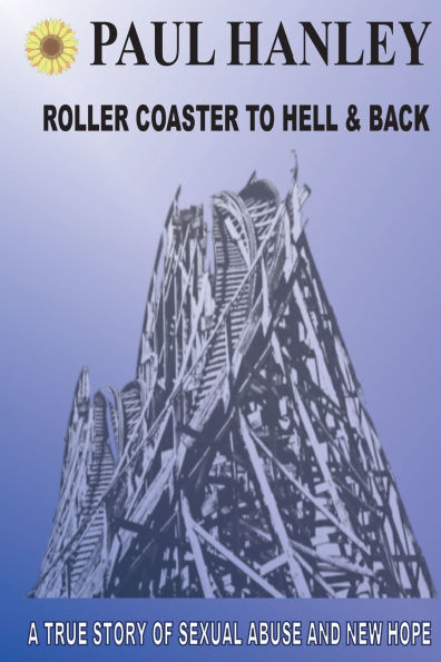 Roller Coaster to Hell and Back: A True Story of Sexual Abuse and New Hope