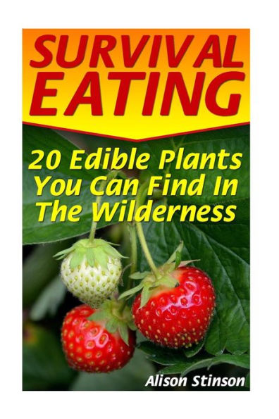 Survival Eating: 20 Edible Plants You Can Find In The Wilderness