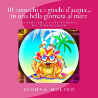 Title: 10 ranocchi e i giochi d'acqua... in una bella giornata al mare, Author: Simona Molino