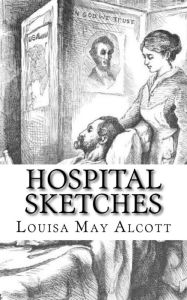 Title: Hospital Sketches, Author: Louisa May Alcott