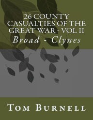 Title: 26 County Casualties of the Great War Volume II: Broad - Clynes, Author: Tom Burnell