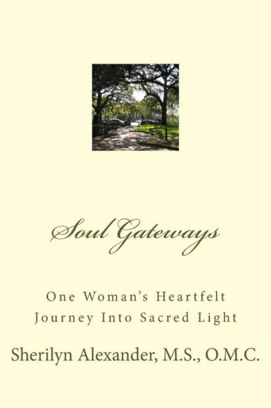Soul Gateways: One Woman's Heartfelt Journey Into Sacred Light