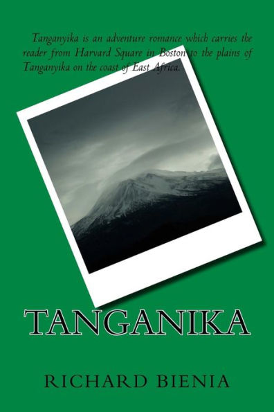 Tanganika: An Adventure Romance that carries the reader from urban Boston to the Serengeti Plain