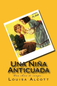 Title: Una Niña Anticuada (Spanish) Edition, Author: Louisa May Alcott