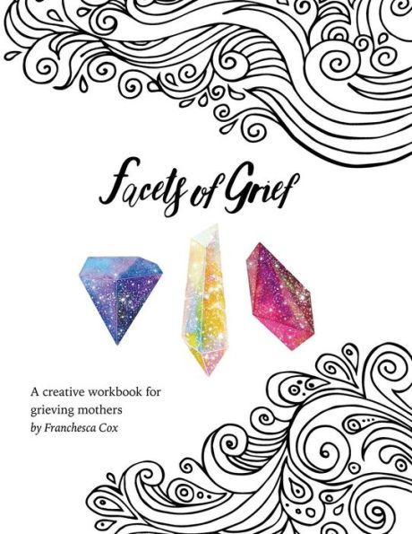 Facets of Grief: A creative workbook for grieving mothers