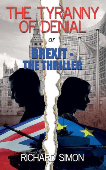 THE TYRANNY OF DENIAL or Brexit - the Thriller: The first political thriller about Britain's EU Referendum