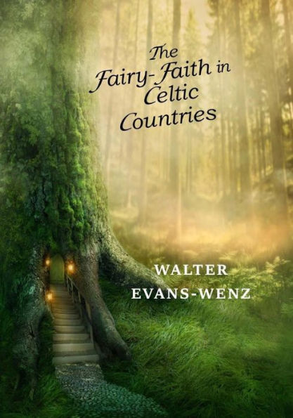 The Fairy-Faith in Celtic Countries