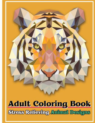 Download Adult Coloring Book Stress Relieving Animal Designs Stress Relief Coloring Book Animal Coloring Designs By Freedom Bird Design Paperback Barnes Noble