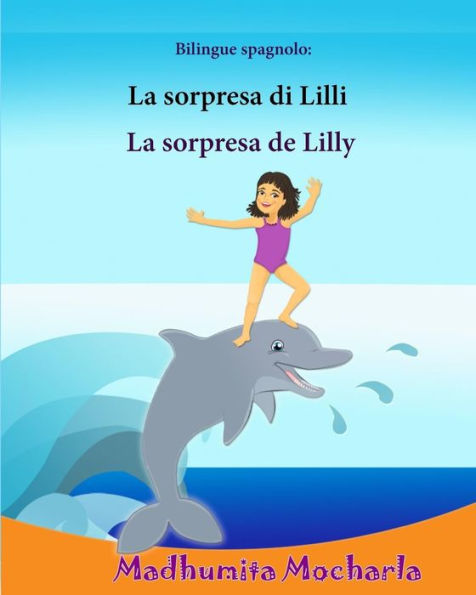 Bilingue spagnolo: La sorpresa di Lilli: Edizione Bilingue (Italiano e Spagnolo), Libro Illustrato Per Bambini, spagnolo-italiano, italiano-spagnolo, spagnolo facile, Storie semplici