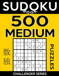 Title: Sudoku Book 500 Medium Puzzles: Sudoku Puzzle Book With Only One Level of Difficulty, Author: Sudoku Book