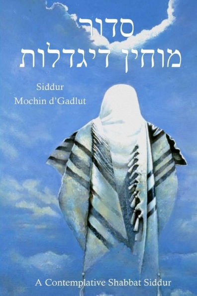 Siddur Mochin d'Gadlut: A Contemplative Shabbat Siddur