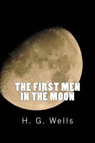 Title: The First Men In The Moon, Author: H. G. Wells